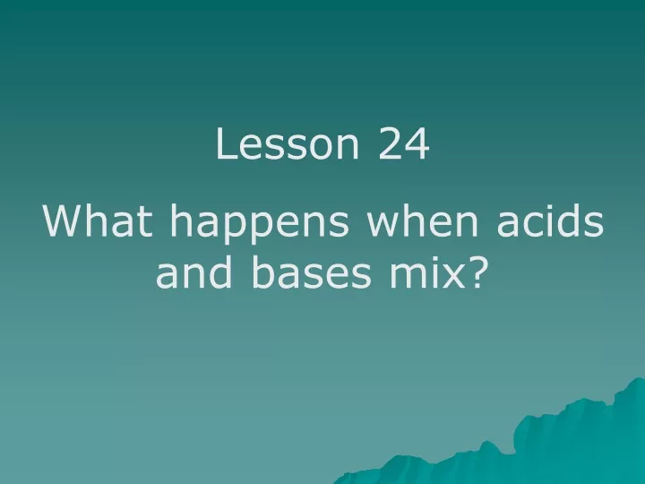 lesson 24 what happens when acids and bases mix