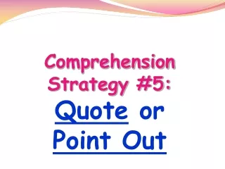 Comprehension Strategy #5: Quote  or  Point Out