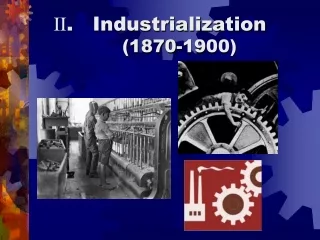 II .	Industrialization (1870-1900)