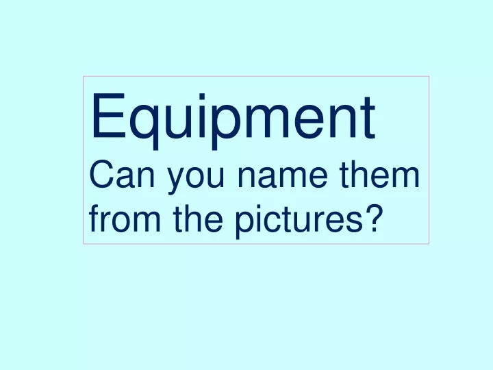 equipment can you name them from the pictures