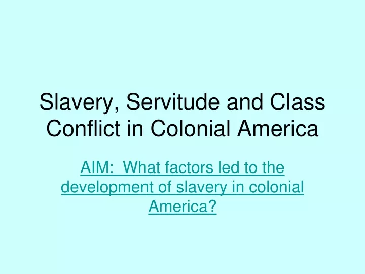 slavery servitude and class conflict in colonial america