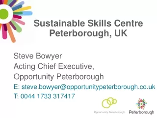 Sustainable Skills Centre Peterborough, UK Steve Bowyer Acting Chief Executive,