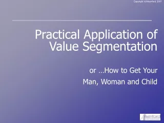 Practical Application of Value Segmentation or …How to Get Your  Man, Woman and Child