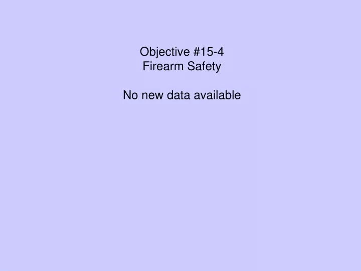 objective 15 4 firearm safety no new data available