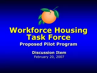 Workforce Housing  Task Force Proposed Pilot Program Discussion Item February 20, 2007