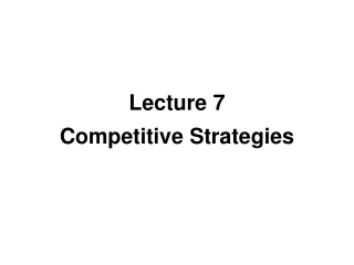Lecture 7 Competitive Strategies