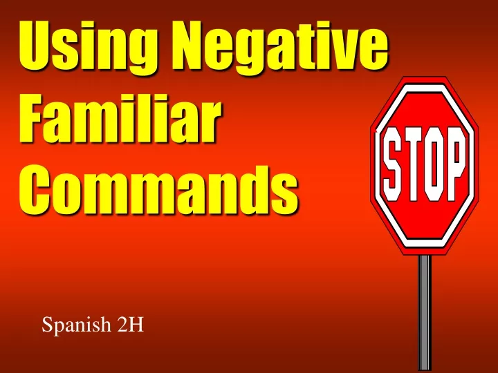 using negative familiar commands
