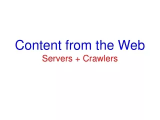 Content from the Web Servers + Crawlers