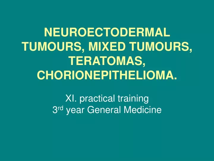 neuroectodermal tumours mixed tumours teratomas chorionepithelioma