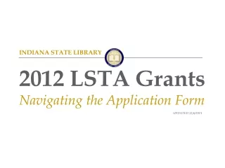 INDIANA STATE LIBRARY 2012 LSTA Grants Navigating the Application Form