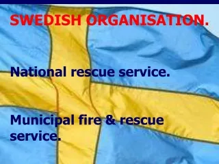 SWEDISH ORGANISATION. National rescue service.  Municipal fire &amp; rescue service.