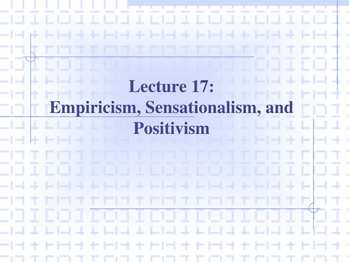 lecture 17 empiricism sensationalism and positivism
