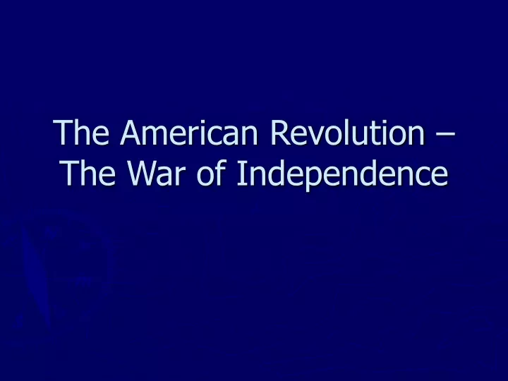 the american revolution the war of independence
