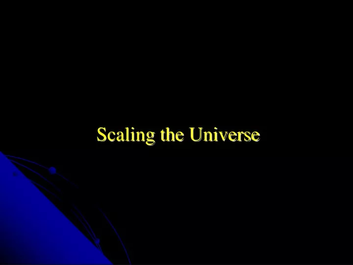 scaling the universe