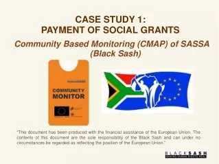 CASE STUDY 1:  PAYMENT OF SOCIAL GRANTS Community Based Monitoring (CMAP) of SASSA (Black Sash)