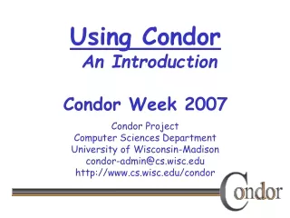Using Condor  An Introduction Condor Week 2007