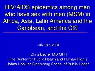 July 18th, 2008  Chris Beyrer MD MPH The Center for Public Health and Human Rights