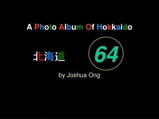 A  P h o t o  A l b u m O f  H o k k a i d o by Joshua Ong