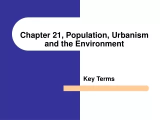 Chapter 21, Population, Urbanism and the Environment