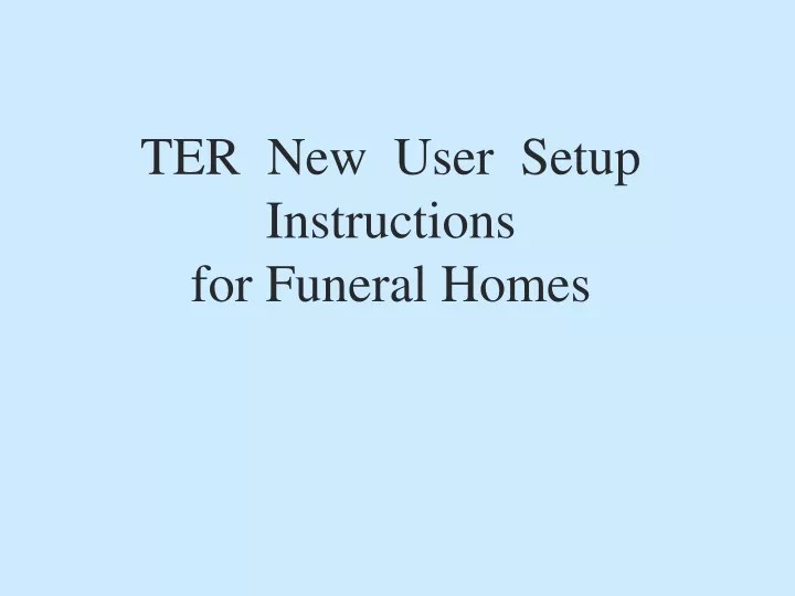 ter new user setup instructions for funeral homes