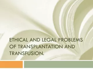 Ethical and Legal Problems of Transplantation and Transfusion.