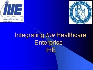 Integrating  the  Healthcare Enterprise -   IHE