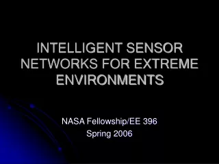 INTELLIGENT SENSOR NETWORKS FOR EXTREME ENVIRONMENTS