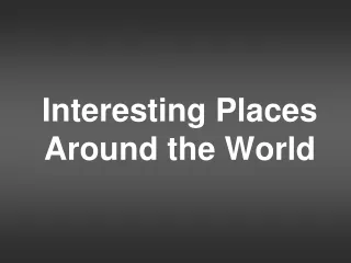 Interesting Places Around the World