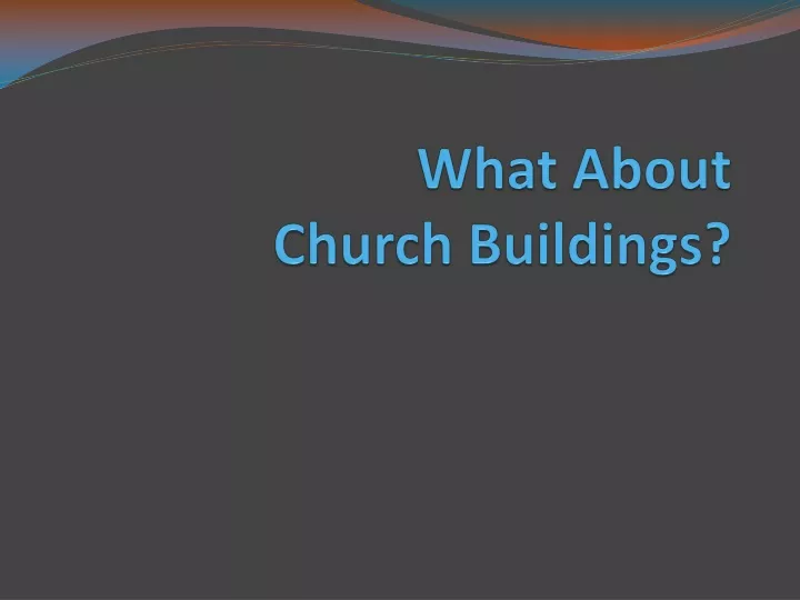 what about church buildings