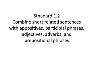 Learning Objective: I will combine short related sentences with appositives.