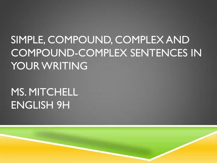 simple compound complex and compound complex sentences in your writing ms mitchell english 9h