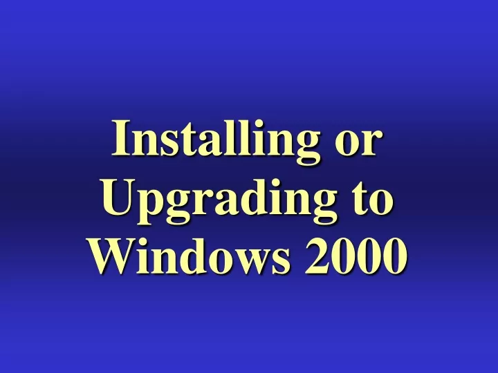 installing or upgrading to windows 2000