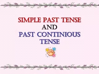 SIMPLE PAST TENSE AND  PAST CONTINIOUS TENSE
