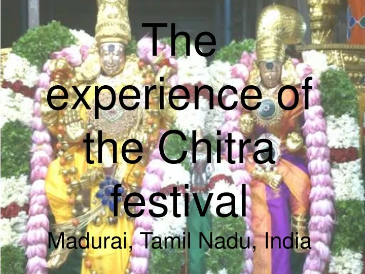 the experience of the chitra festival madurai tamil nadu india