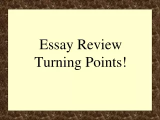 Essay Review Turning Points!