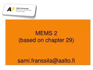 MEMS 2 (based on chapter 29) sami.franssila@aalto.fi