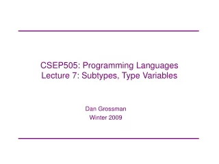 CSEP505: Programming Languages Lecture 7: Subtypes, Type Variables