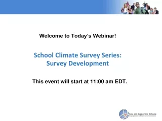 Welcome to Today’s Webinar! School Climate Survey Series:  Survey Development