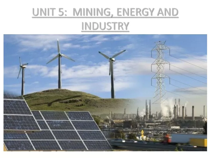 unit 5 mining energy and industry