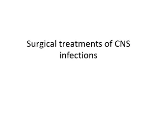 Surgical treatments of CNS infections