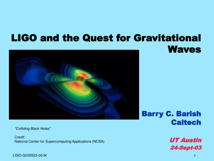 ligo and the quest for gravitational waves barry c barish caltech ut austin 24 sept 03