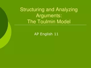 Structuring and Analyzing Arguments:  The Toulmin Model