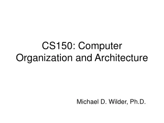 CS150: Computer Organization and Architecture