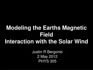 Modeling the Earths Magnetic Field Interaction with the Solar Wind
