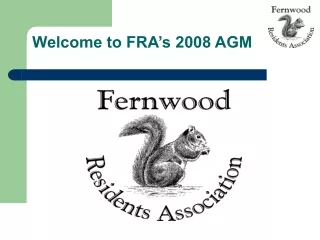 Welcome  to FRA’s 2008 AGM