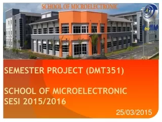 SEMESTER PROJECT (DMT351) SCHOOL OF MICROELECTRONIC  SESI 2015/2016