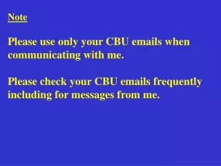 Note Please use only your CBU emails when communicating with me.