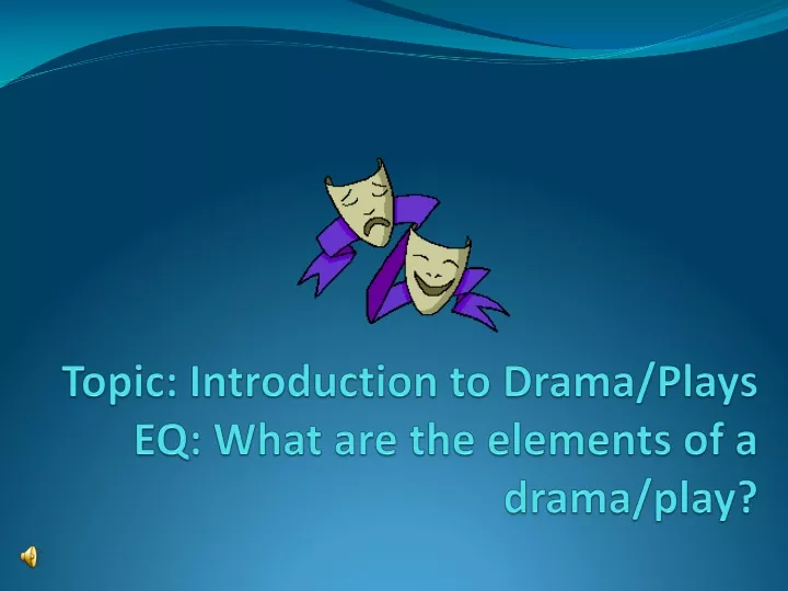 topic introduction to drama plays eq what are the elements of a drama play
