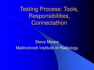 Testing Process: Tools, Responsibilities, Connectathon