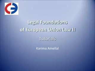 Legal Foundations  of European Union Law II Tutorials Karima Amellal